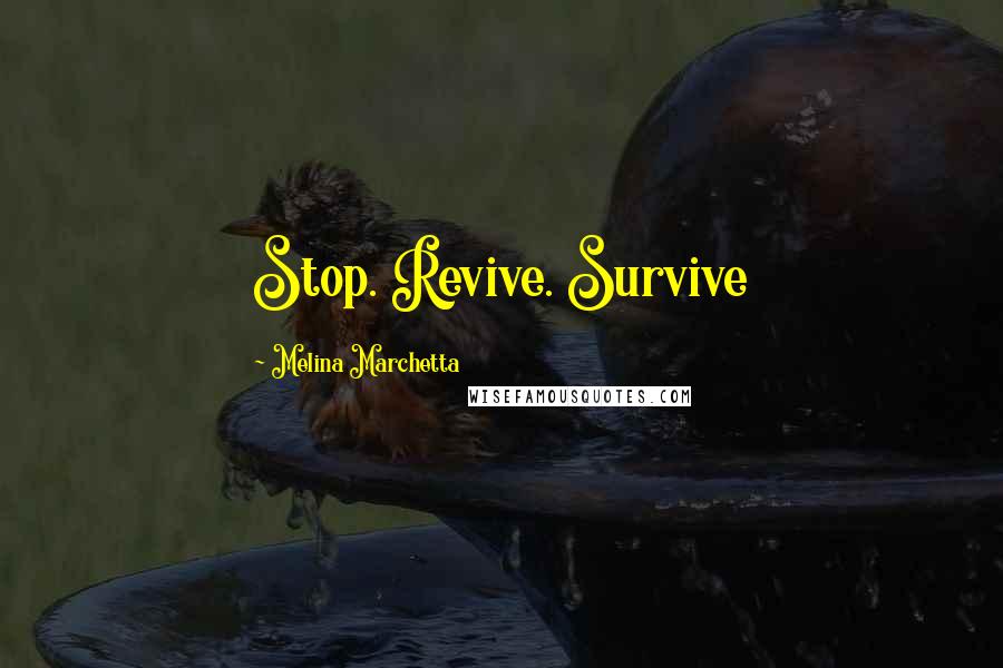 Melina Marchetta Quotes: Stop. Revive. Survive