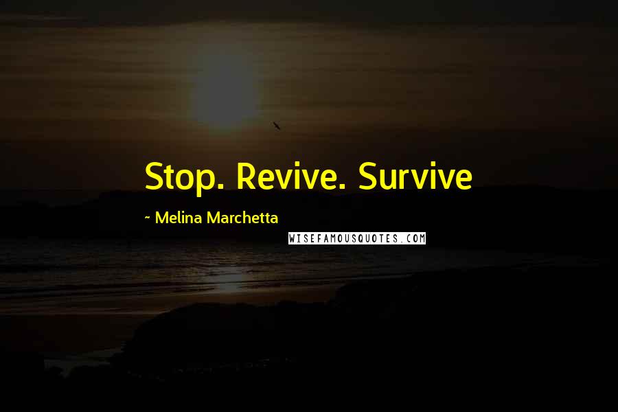 Melina Marchetta Quotes: Stop. Revive. Survive