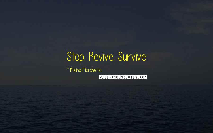 Melina Marchetta Quotes: Stop. Revive. Survive