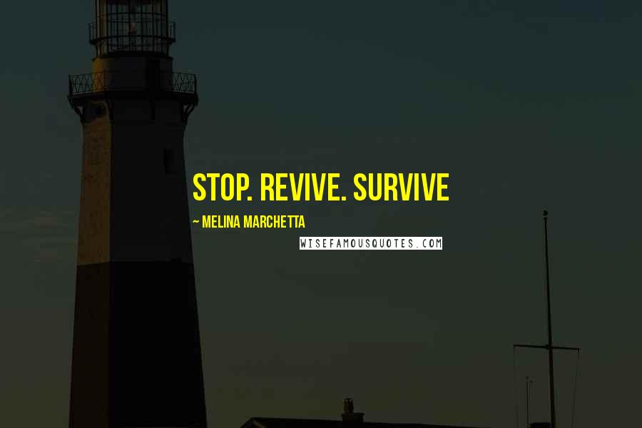 Melina Marchetta Quotes: Stop. Revive. Survive