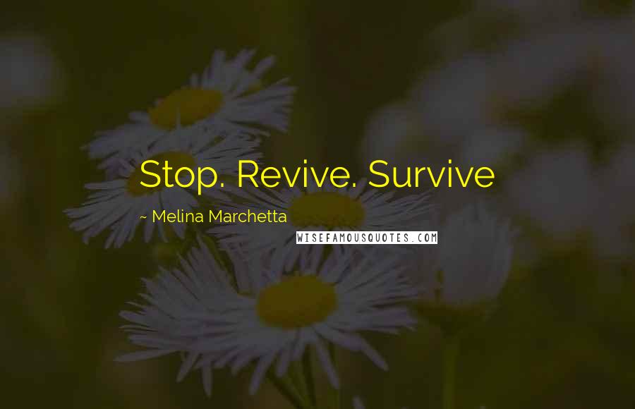 Melina Marchetta Quotes: Stop. Revive. Survive