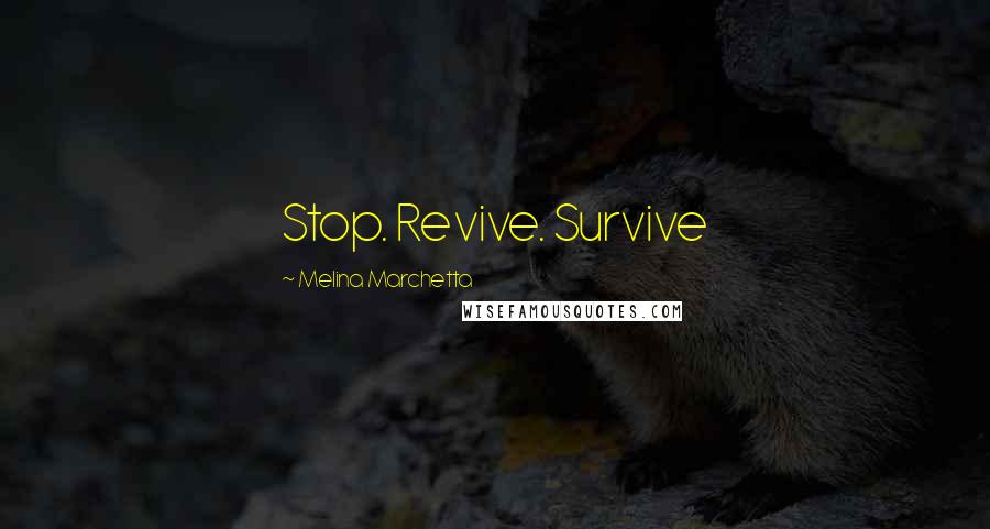 Melina Marchetta Quotes: Stop. Revive. Survive