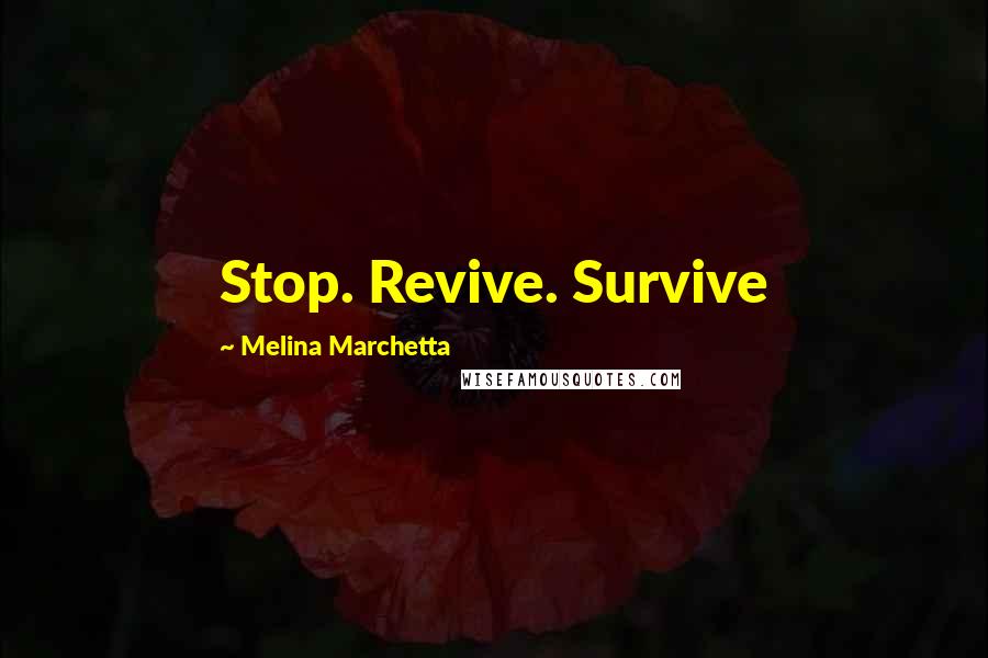 Melina Marchetta Quotes: Stop. Revive. Survive