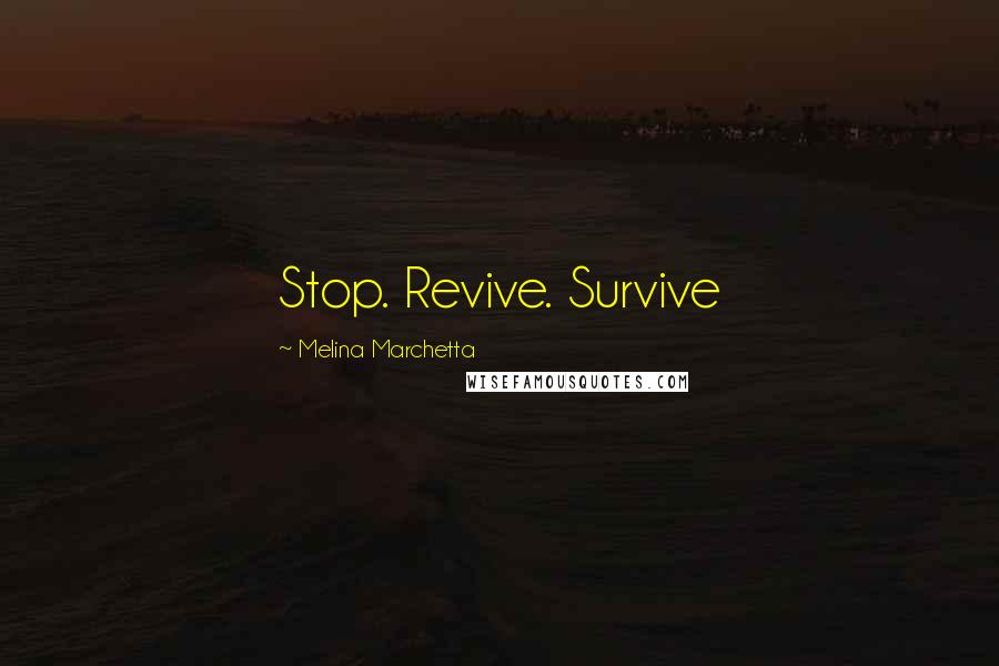 Melina Marchetta Quotes: Stop. Revive. Survive