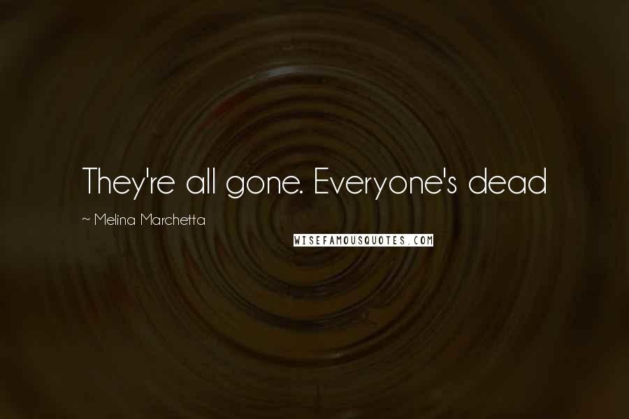 Melina Marchetta Quotes: They're all gone. Everyone's dead