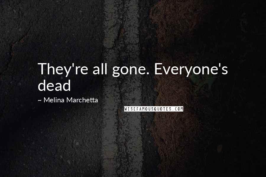 Melina Marchetta Quotes: They're all gone. Everyone's dead