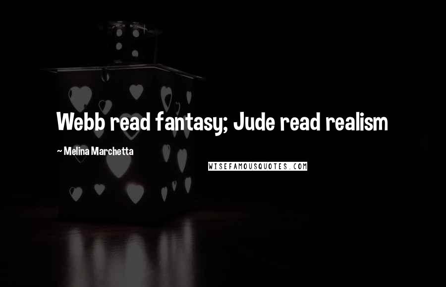 Melina Marchetta Quotes: Webb read fantasy; Jude read realism