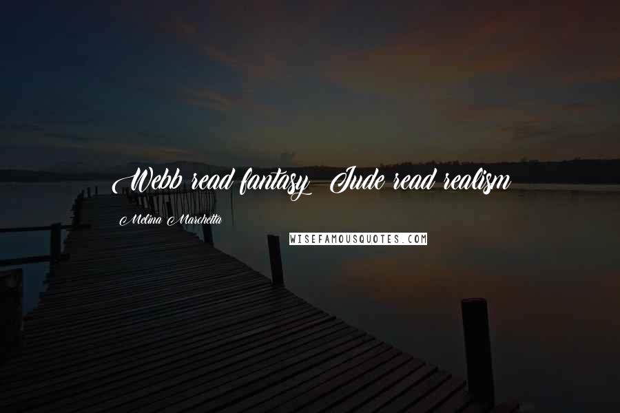 Melina Marchetta Quotes: Webb read fantasy; Jude read realism