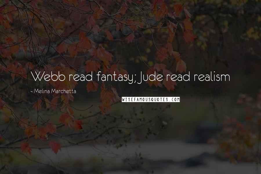 Melina Marchetta Quotes: Webb read fantasy; Jude read realism