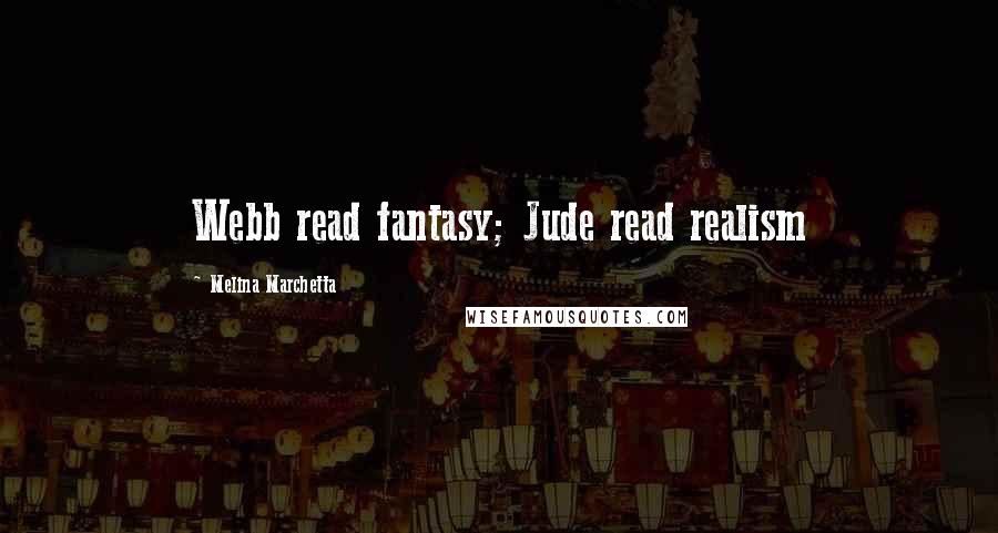 Melina Marchetta Quotes: Webb read fantasy; Jude read realism