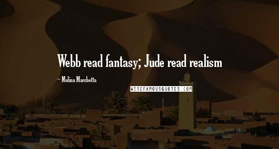 Melina Marchetta Quotes: Webb read fantasy; Jude read realism
