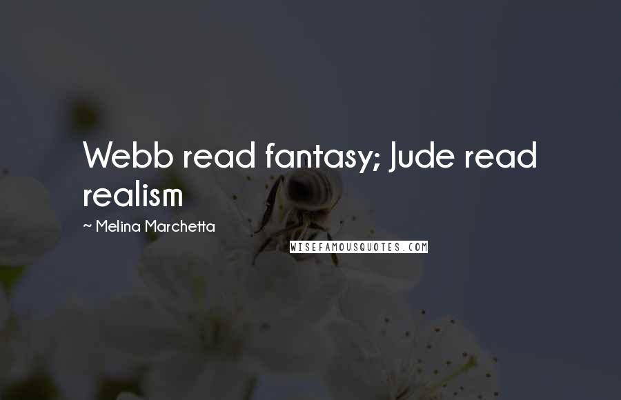 Melina Marchetta Quotes: Webb read fantasy; Jude read realism