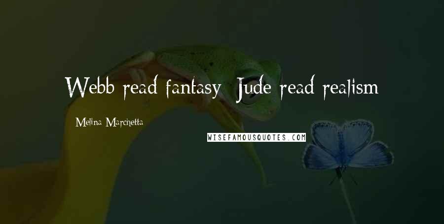 Melina Marchetta Quotes: Webb read fantasy; Jude read realism