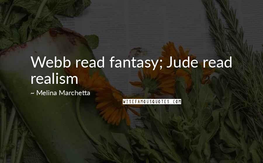 Melina Marchetta Quotes: Webb read fantasy; Jude read realism