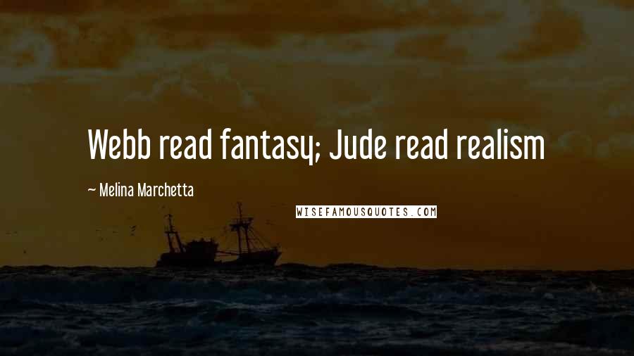 Melina Marchetta Quotes: Webb read fantasy; Jude read realism