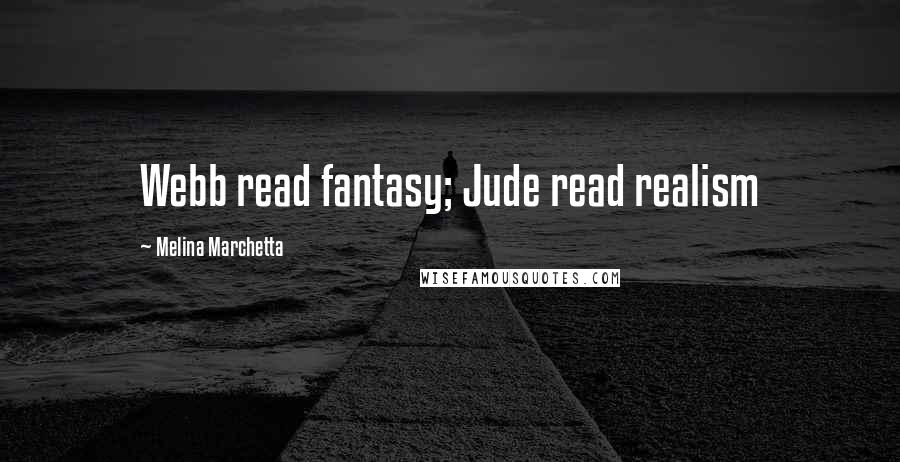 Melina Marchetta Quotes: Webb read fantasy; Jude read realism