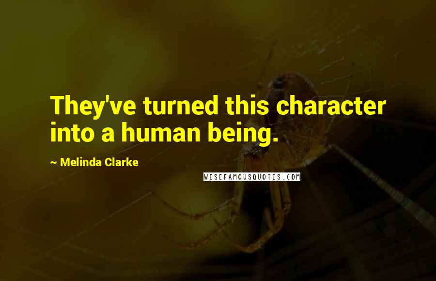 Melinda Clarke Quotes: They've turned this character into a human being.