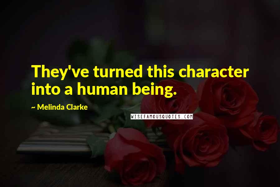 Melinda Clarke Quotes: They've turned this character into a human being.