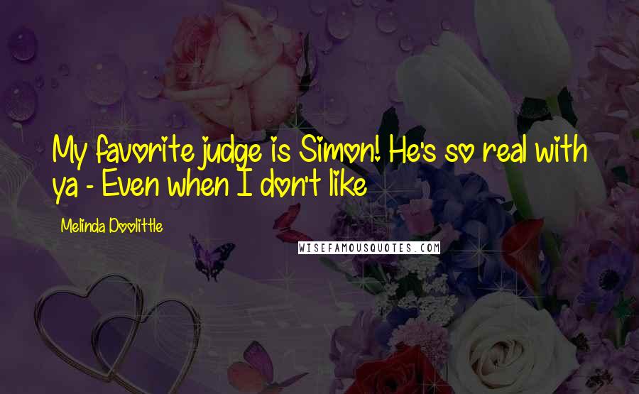 Melinda Doolittle Quotes: My favorite judge is Simon! He's so real with ya - Even when I don't like