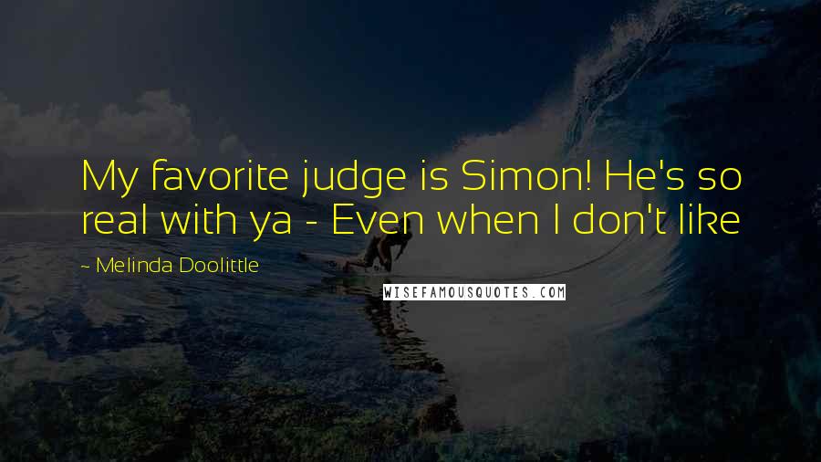 Melinda Doolittle Quotes: My favorite judge is Simon! He's so real with ya - Even when I don't like