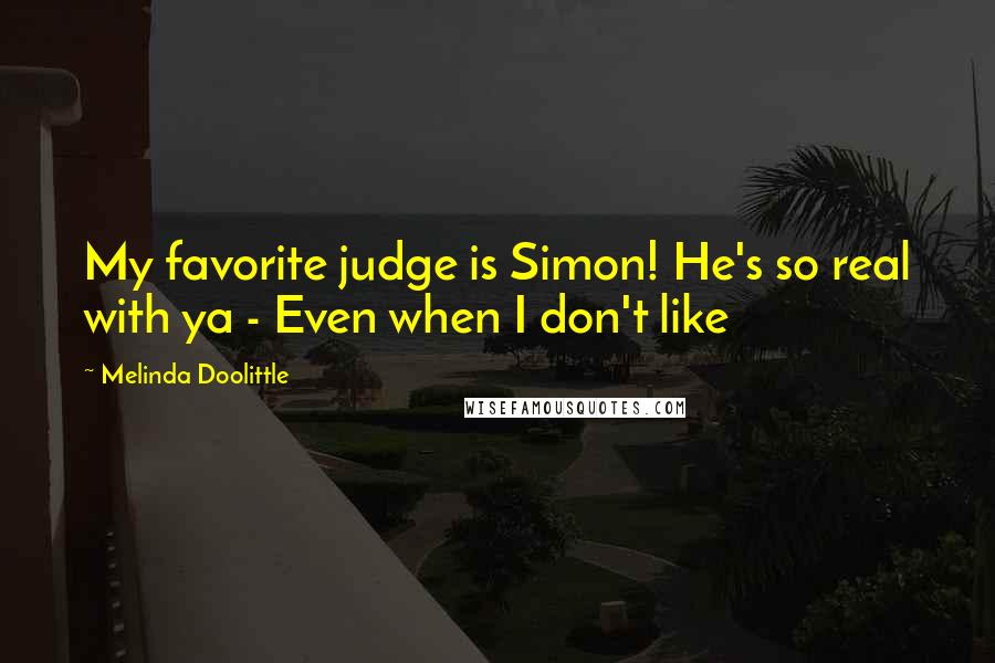 Melinda Doolittle Quotes: My favorite judge is Simon! He's so real with ya - Even when I don't like