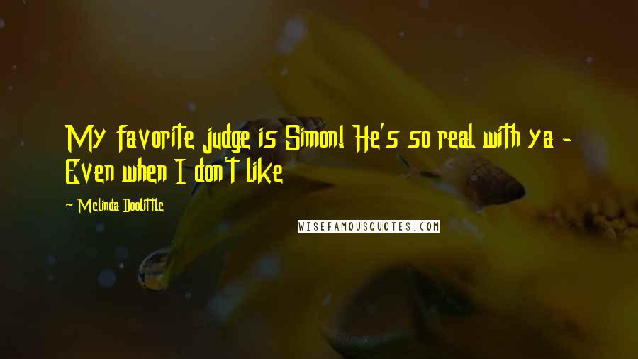 Melinda Doolittle Quotes: My favorite judge is Simon! He's so real with ya - Even when I don't like