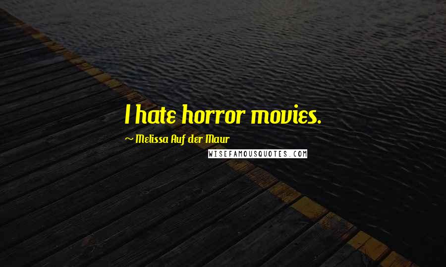 Melissa Auf Der Maur Quotes: I hate horror movies.