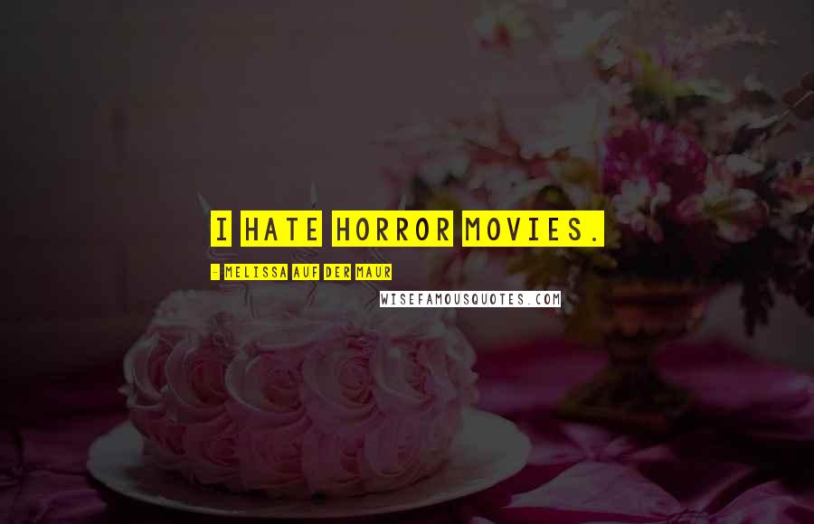 Melissa Auf Der Maur Quotes: I hate horror movies.