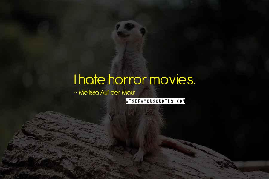 Melissa Auf Der Maur Quotes: I hate horror movies.