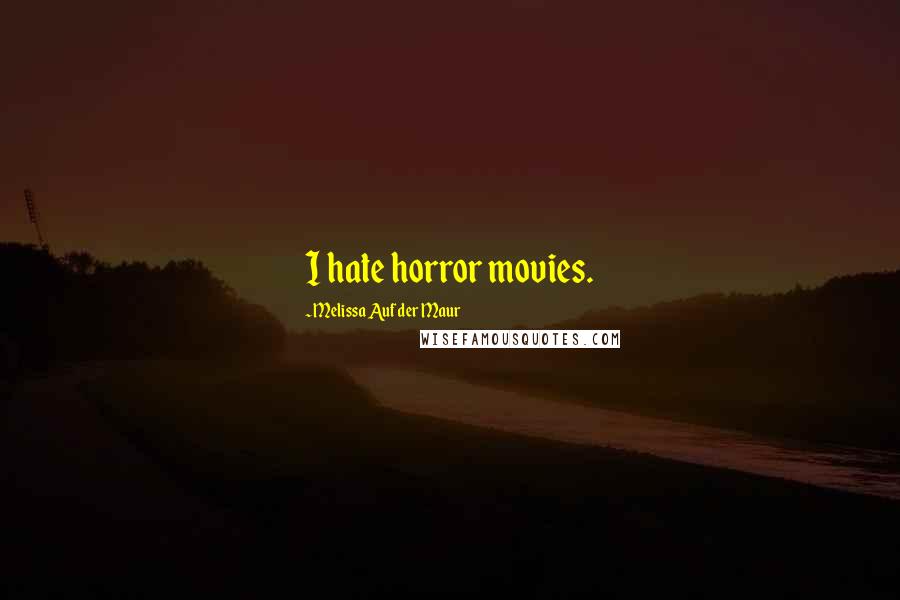 Melissa Auf Der Maur Quotes: I hate horror movies.