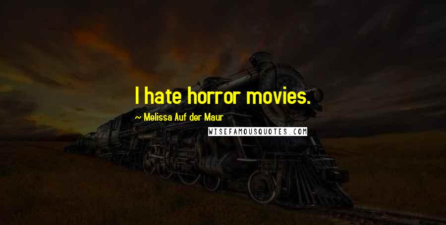 Melissa Auf Der Maur Quotes: I hate horror movies.