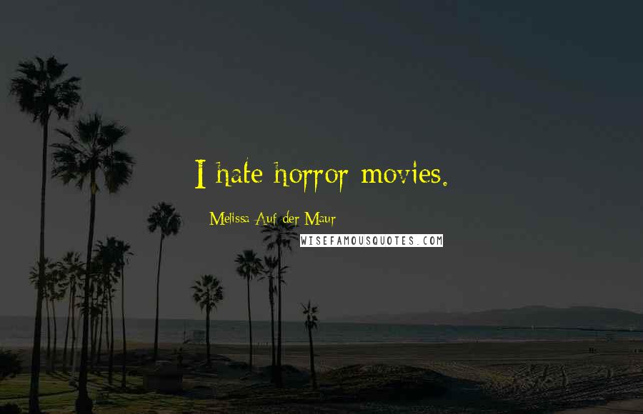 Melissa Auf Der Maur Quotes: I hate horror movies.