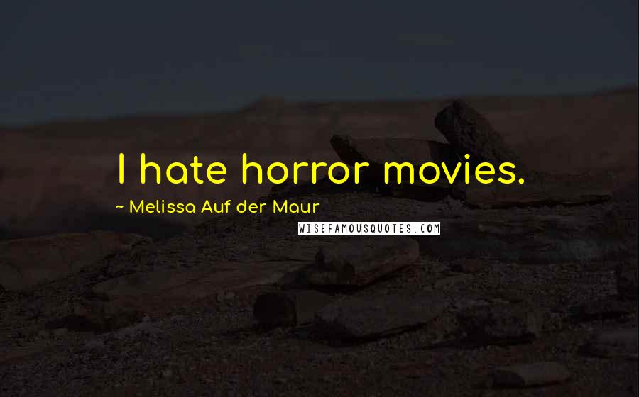 Melissa Auf Der Maur Quotes: I hate horror movies.