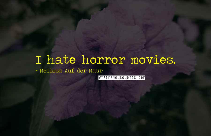 Melissa Auf Der Maur Quotes: I hate horror movies.