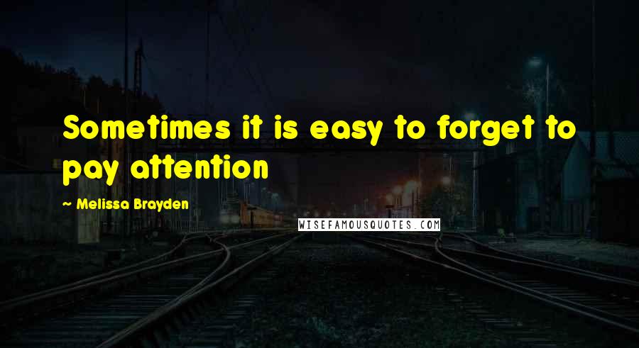 Melissa Brayden Quotes: Sometimes it is easy to forget to pay attention