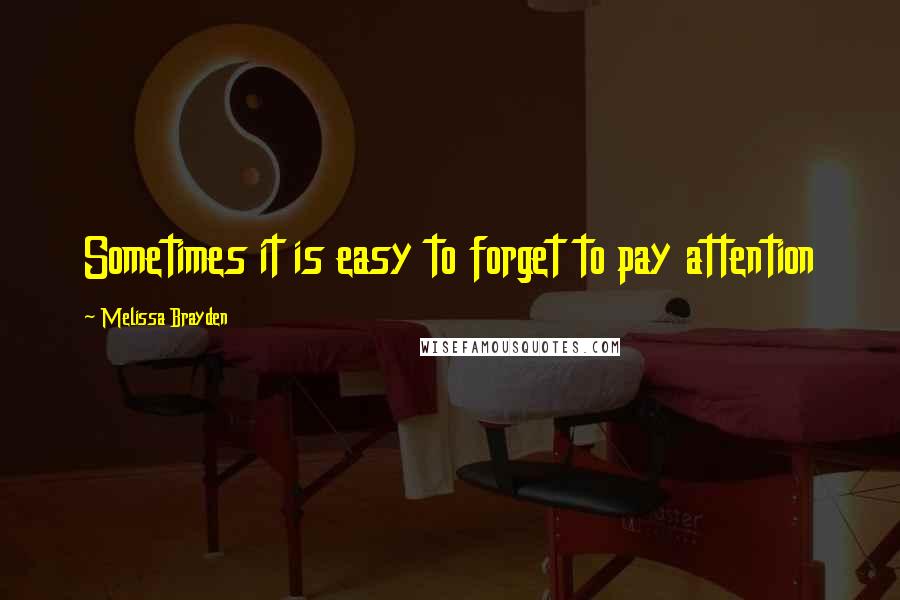 Melissa Brayden Quotes: Sometimes it is easy to forget to pay attention