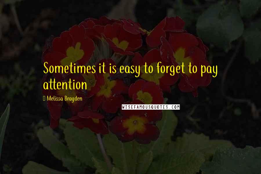 Melissa Brayden Quotes: Sometimes it is easy to forget to pay attention