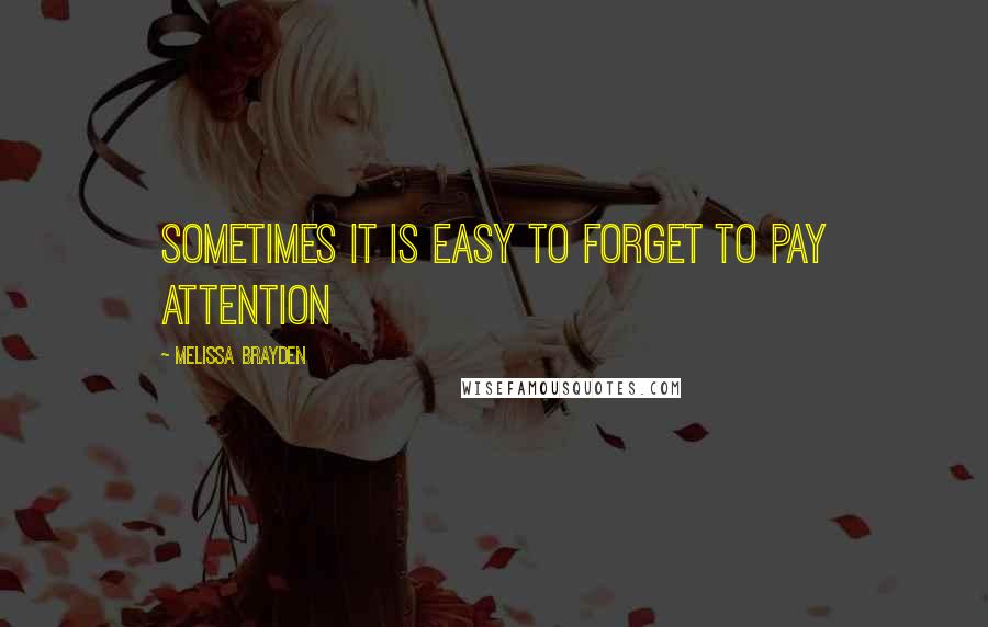 Melissa Brayden Quotes: Sometimes it is easy to forget to pay attention