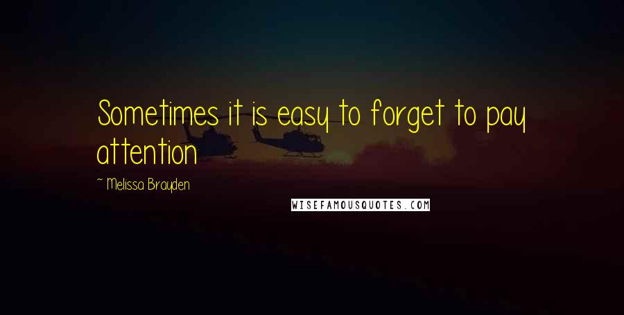 Melissa Brayden Quotes: Sometimes it is easy to forget to pay attention