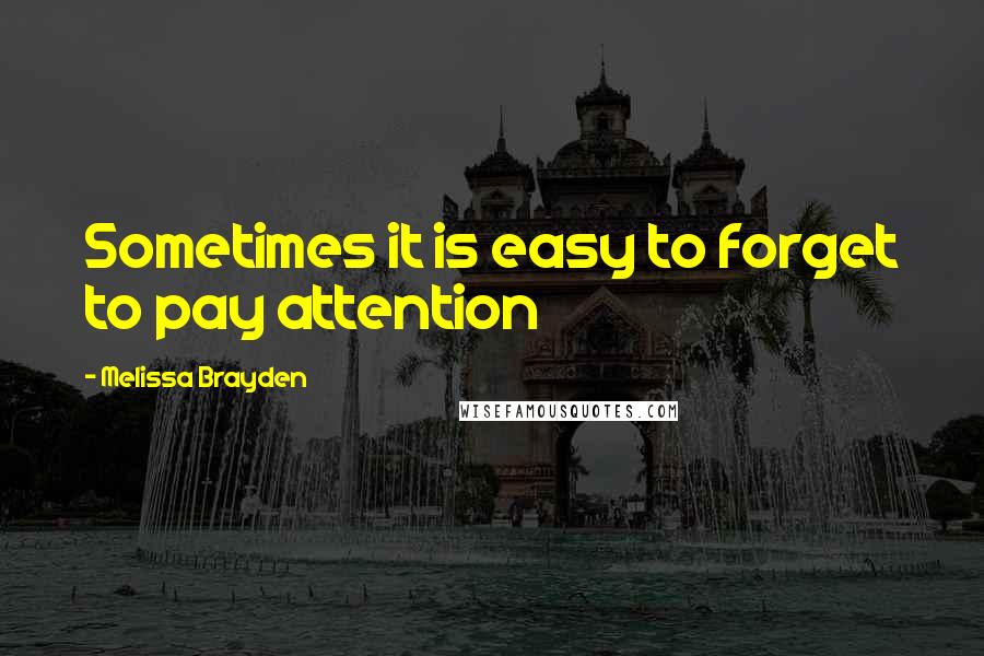 Melissa Brayden Quotes: Sometimes it is easy to forget to pay attention