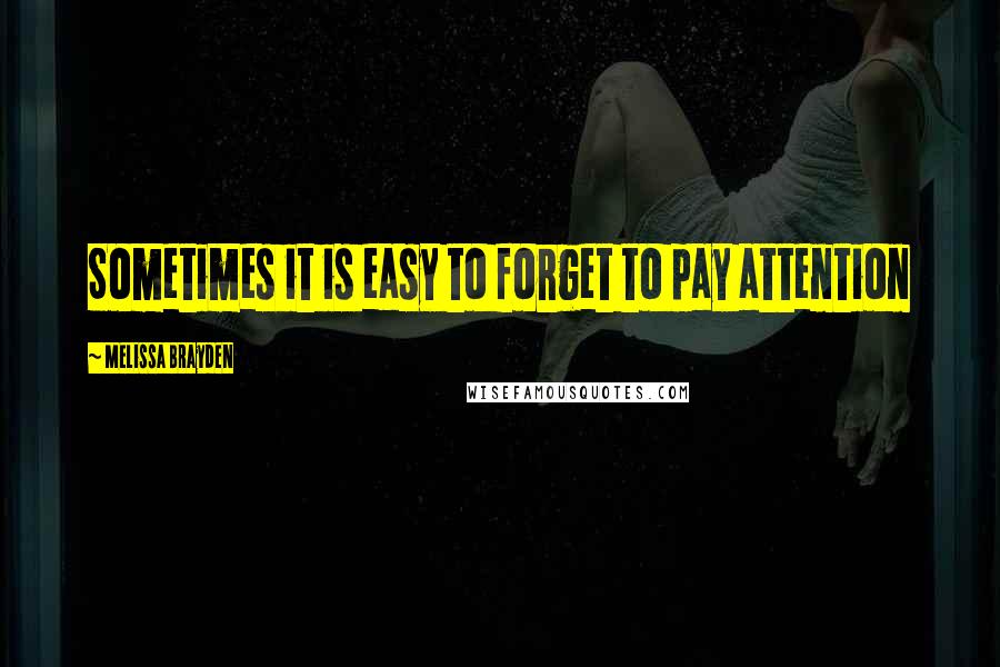 Melissa Brayden Quotes: Sometimes it is easy to forget to pay attention