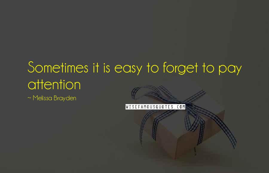 Melissa Brayden Quotes: Sometimes it is easy to forget to pay attention