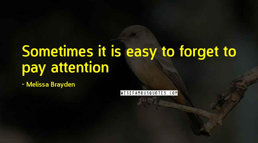 Melissa Brayden Quotes: Sometimes it is easy to forget to pay attention