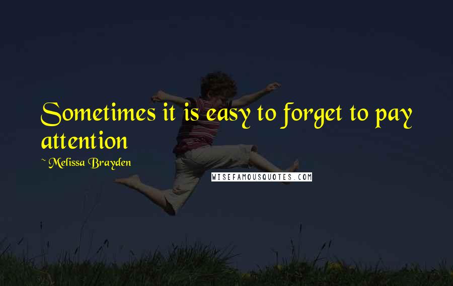 Melissa Brayden Quotes: Sometimes it is easy to forget to pay attention