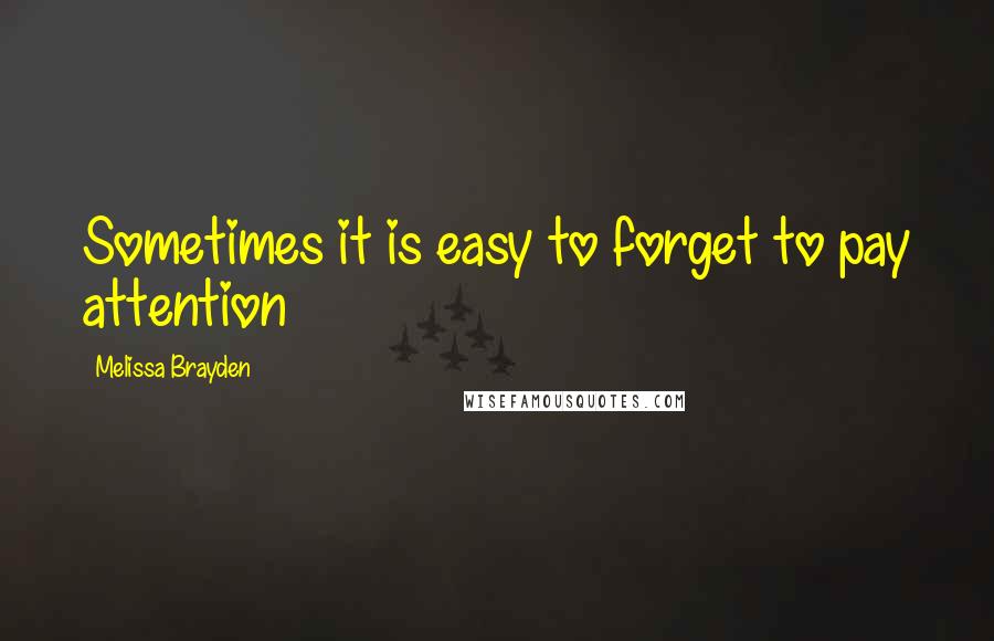 Melissa Brayden Quotes: Sometimes it is easy to forget to pay attention