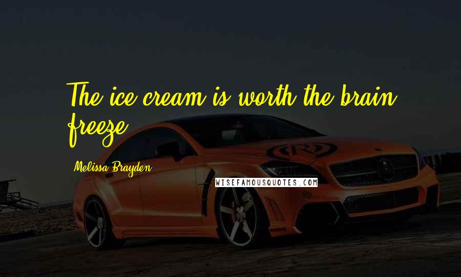 Melissa Brayden Quotes: The ice cream is worth the brain freeze