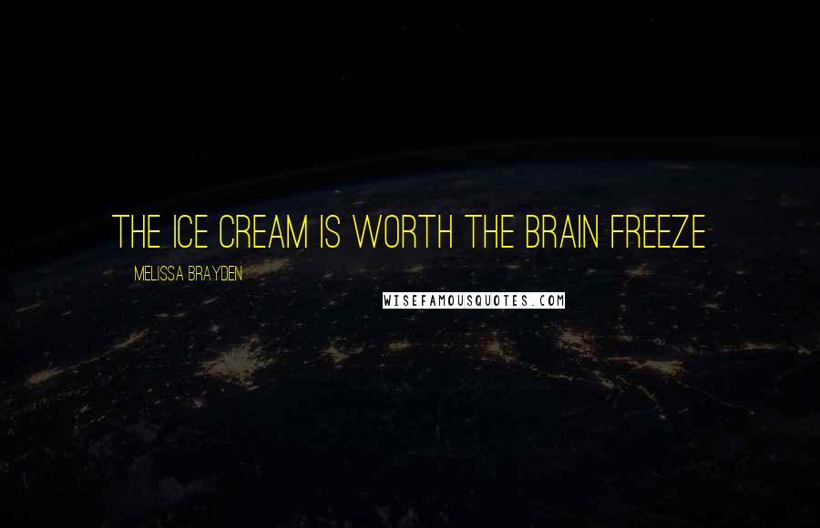 Melissa Brayden Quotes: The ice cream is worth the brain freeze