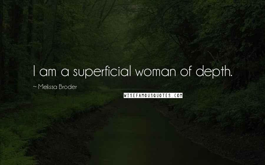 Melissa Broder Quotes: I am a superficial woman of depth.