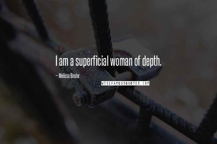 Melissa Broder Quotes: I am a superficial woman of depth.