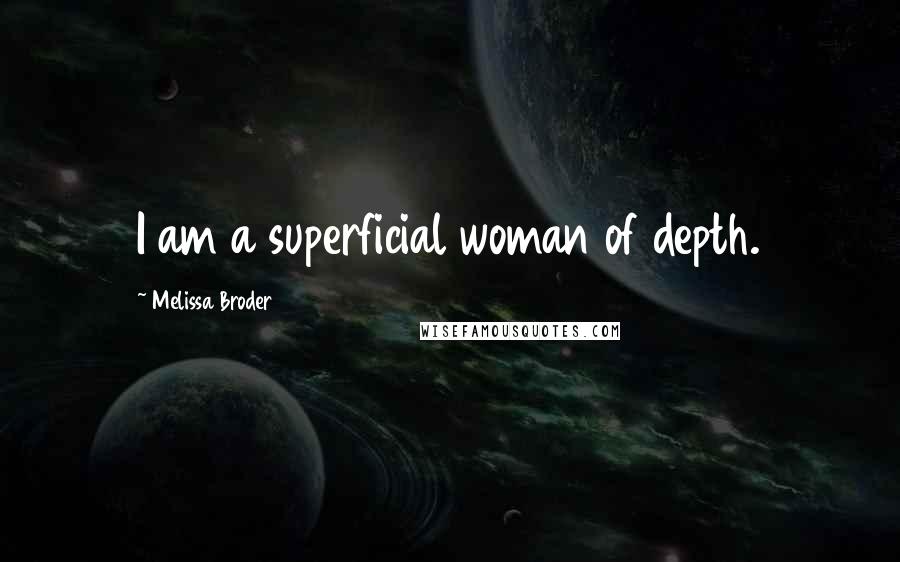Melissa Broder Quotes: I am a superficial woman of depth.
